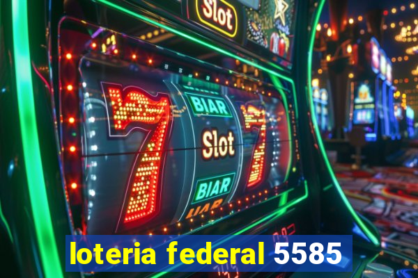 loteria federal 5585